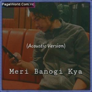 Meri Banogi Kya (Acoustic Version) Poster