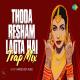 Thoda Resham Lagta Hai - Trap Mix Poster