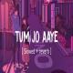 Tum Jo Aaye - Slowed and Reverb Poster