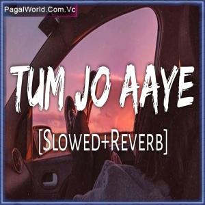Tum Jo Aaye - Slowed Reverb Poster
