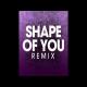 Shape Of You (Remix) Poster