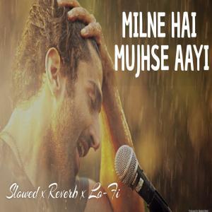 Milne Hai Mujhse Aayi (Slowed And Reverb) Lofi Mix Poster