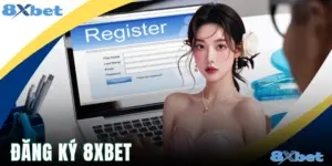 Đăng Ký 8xbet - Tạo Tài Khoản Nhanh Chóng Trong 5 Phút